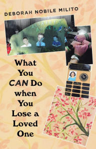 Title: What You Can Do When You Lose a Loved One, Author: Deborah Nobile Milito