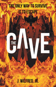 Title: The Cave: From Darkness to Light, Author: J. Wilfred Jr.