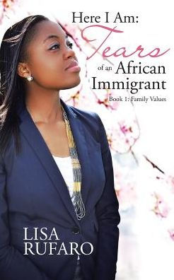Here I Am: Tears of an African Immigrant: Book 1: Family Values