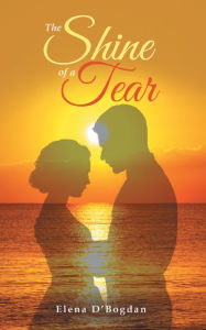 Title: The Shine of a Tear, Author: Elena D'Bogdan