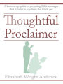 Thoughtful Proclaimer: A Bottom-Up Guide to Preparing Bible Messages That Transform You from the Inside Out