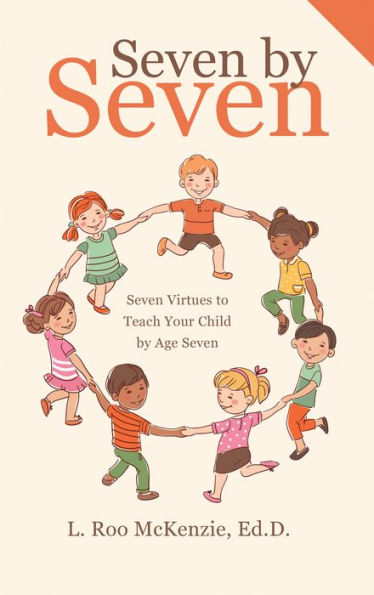 Seven by Seven: Seven Virtues to Teach Your Child by Age Seven