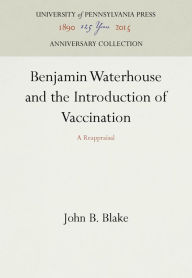 Title: Benjamin Waterhouse and the Introduction of Vaccination: A Reappraisal, Author: John B. Blake