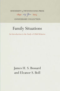 Title: Family Situations: An Introduction to the Study of Child Behavior, Author: James H. S. Bossard