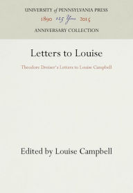 Title: Letters to Louise: Theodore Dreiser's Letters to Louise Campbell, Author: Louise Campbell