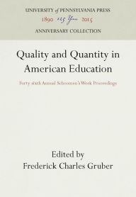 Title: Quality and Quantity in American Education: Forty-sixth Annual Schoomen's Week Proceedings, Author: Frederick Charles Gruber