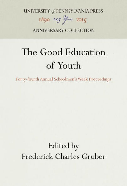 The Good Education of Youth: Forty-fourth Annual Schoolmen's Week Proceedings