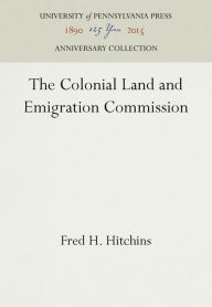 Title: The Colonial Land and Emigration Commission, Author: Fred H. Hitchins