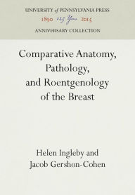 Title: Comparative Anatomy, Pathology, and Roentgenology of the Breast, Author: Helen Ingleby