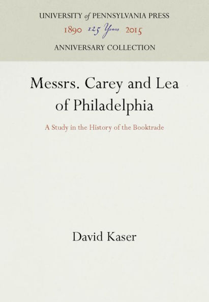 Messrs. Carey and Lea of Philadelphia: A Study in the History of the Booktrade