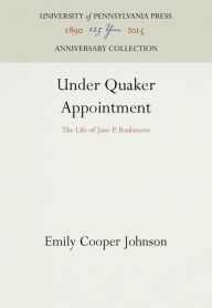 Title: Under Quaker Appointment: The Life of Jane P. Rushmore, Author: Emily Cooper Johnson