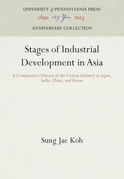 Stages of Industrial Development in Asia: A Comparative History of the Cotton Industry in Japan, India, China, and Korea