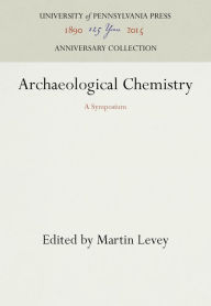 Title: Archaeological Chemistry: A Symposium, Author: Martin Levey