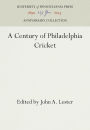 A Century of Philadelphia Cricket