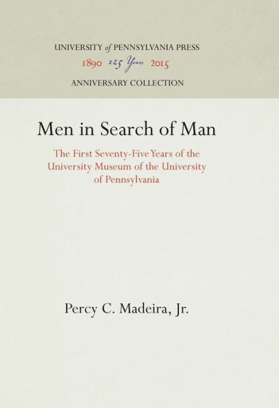 Men in Search of Man: The First Seventy-Five Years of the University Museum of the University of Pennsylvania