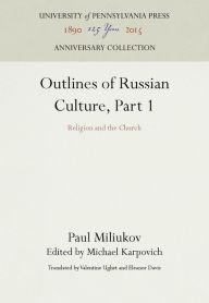 Title: Outlines of Russian Culture, Part 1: Religion and the Church, Author: Paul Miliukov