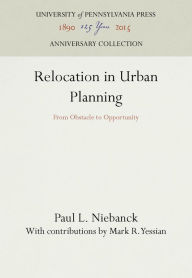 Title: Relocation in Urban Planning: From Obstacle to Opportunity, Author: Paul L. Niebanck