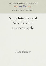 Title: Some International Aspects of the Business Cycle, Author: Hans Neisser