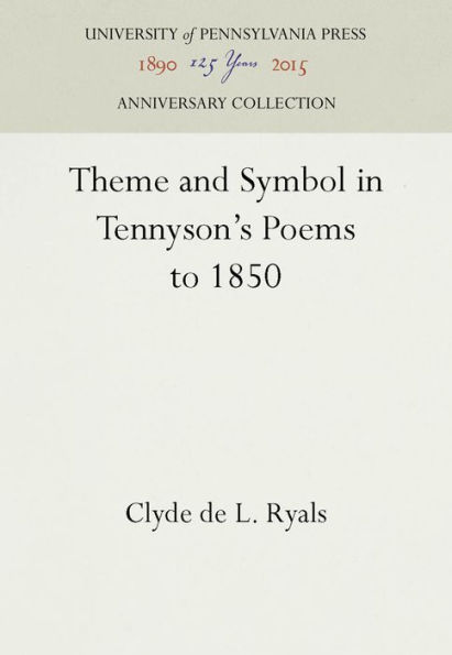 Theme and Symbol in Tennyson's Poems to 1850