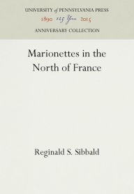 Title: Marionettes in the North of France, Author: Reginald S. Sibbald