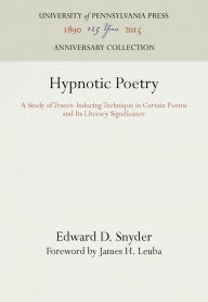 Title: Hypnotic Poetry: A Study of Trance-Inducing Technique in Certain Poems and Its Literary Significance, Author: Edward D. Snyder