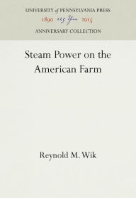 Title: Steam Power on the American Farm, Author: Reynold M. Wik