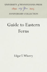 Title: Guide to Eastern Ferns, Author: Edgar T. Wherry