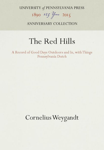 The Red Hills: A Record of Good Days Outdoors and In, with Things Pennsylvania Dutch