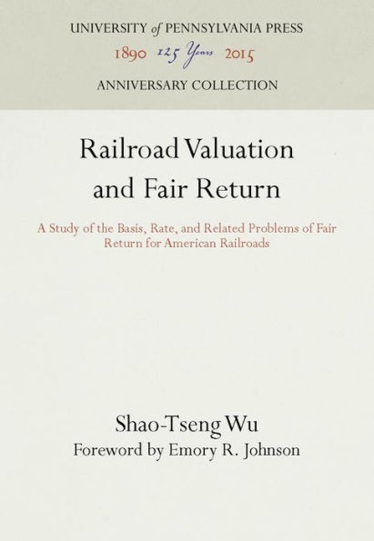 Railroad Valuation and Fair Return: A Study of the Basis, Rate, and Related Problems of Fair Return for American Railroads