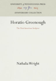 Title: Horatio Greenough: The First American Sculptor, Author: Nathalia Wright