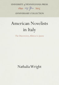 Title: American Novelists in Italy: The Discoverers, Allston to James, Author: Nathalia Wright