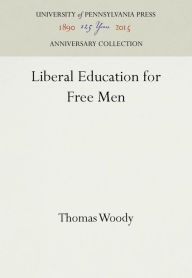 Title: Liberal Education for Free Men, Author: Thomas Woody