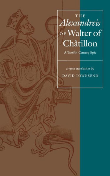 The Alexandreis of Walter of Châtilon: A Twelfth-Century Epic