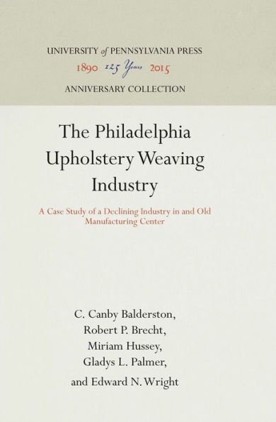 The Philadelphia Upholstery Weaving Industry: A Case Study of a Declining Industry in and Old Manufacturing Center