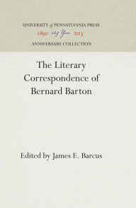 Title: The Literary Correspondence of Bernard Barton, Author: James E. Barcus