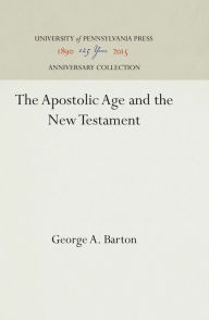 Title: The Apostolic Age and the New Testament, Author: George A. Barton