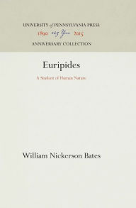 Title: Euripides: A Student of Human Nature, Author: William Nickerson Bates