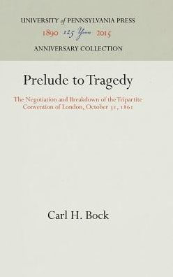 Prelude to Tragedy: The Negotiation and Breakdown of the Tripartite Convention of London, October 31, 1861