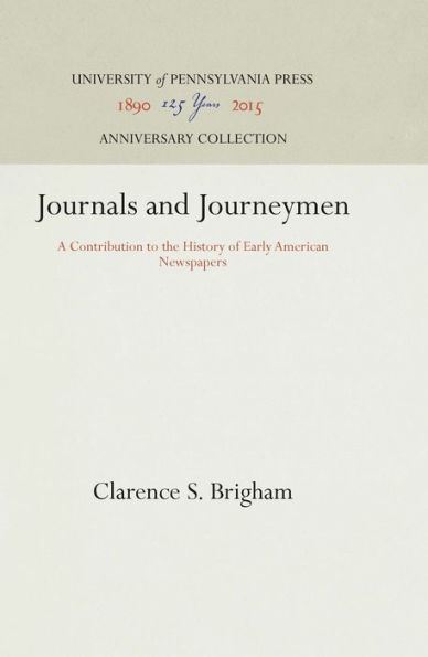 Journals and Journeymen: A Contribution to the History of Early American Newspapers