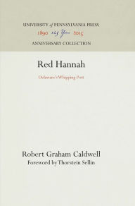 Title: Red Hannah: Delaware's Whipping Post, Author: Robert Graham Caldwell