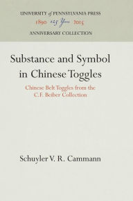 Title: Substance and Symbol in Chinese Toggles: Chinese Belt Toggles from the C.F. Beiber Collection, Author: Schuyler V. R. Cammann