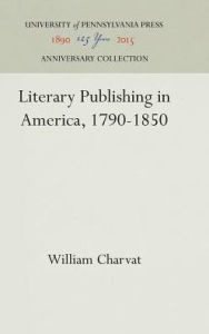 Title: Literary Publishing in America, 1790-1850, Author: William Charvat