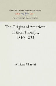 Title: The Origins of American Critical Thought, 1810-1835, Author: William Charvat