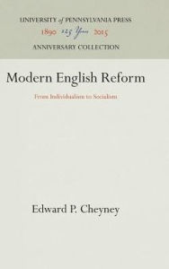 Title: Modern English Reform: From Individualism to Socialism, Author: Edward P. Cheyney