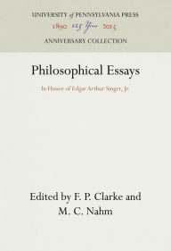 Title: Philosophical Essays: In Honor of Edgar Arthur Singer, Jr., Author: F. P. Clarke