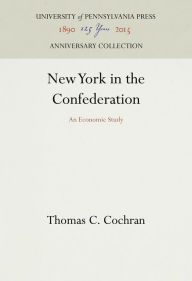 Title: New York in the Confederation: An Economic Study, Author: Thomas C. Cochran