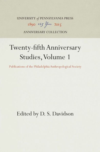 Twenty-fifth Anniversary Studies, Volume 1: Publications of the Philadelphia Anthropological Society