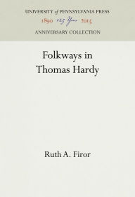 Title: Folkways in Thomas Hardy, Author: Ruth A. Firor