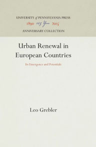 Title: Urban Renewal in European Countries: Its Emergence and Potentials, Author: Leo Grebler