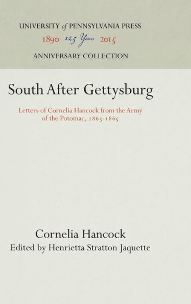 South After Gettysburg: Letters of Cornelia Hancock from the Army of the Potomac, 1863-1865